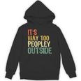 It's Way Too Peopley Outside Introvert Sarcastic Vintage Unisex Hoodie It's Way Too Peopley Outside Introvert Sarcastic Vintage Unisex Hoodie