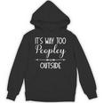 Its Way Too Peopley Outside Sarcastic Introvert Unisex Hoodie