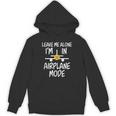 Leave Me Alone I’m In Airplane Mode Grumpy Introvert Unisex Hoodie