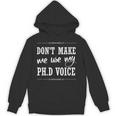 PhD Student Graduation Gift Dont Make Me Use Voice Unisex Hoodie