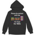 Please Be Patient With Me I'm From The 1900s Video Tape Unisex Hoodie Please Be Patient With Me I'm From The 1900s Video Tape Unisex Hoodie