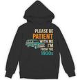 Please Be Patient With Me I'm From The 1900s Vintage For Man Unisex Hoodie Please Be Patient With Me I'm From The 1900s Vintage For Man Unisex Hoodie