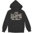 I Put My Book Down To Be Here Reader Unisex Hoodie I Put My Book Down To Be Here Reader Unisex Hoodie