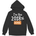 Senior 2018 Shirt I'm Like 2018 Done Class Graduation Unisex Hoodie