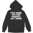 Stay Home It's Too Peopley Out There Introvert Sarcastic Unisex Hoodie Stay Home It's Too Peopley Out There Introvert Sarcastic Unisex Hoodie