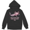 Im Only Talking To My Axolotl Today Salamander Introvert Unisex Hoodie Im Only Talking To My Axolotl Today Salamander Introvert Unisex Hoodie