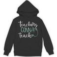 Teachers Gonna Teach Graduation TeachingShirt For Men Women Kids Unisex Hoodie