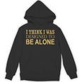 I Think I Was Ed To Be Alone Loner Introvert Thinker Unisex Hoodie