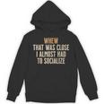 Whew That Was Close I Almost Had To Socialize Introvert Unisex Hoodie Whew That Was Close I Almost Had To Socialize Introvert Unisex Hoodie
