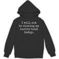 I Will Not Be Closing My Horror Book Today Reading Humor Unisex Hoodie