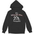 Women's It's Miss Ms Mrs Dr Actually Doctor PhD Graduation For Women Unisex Hoodie