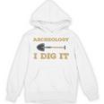Archaeological Pun Shirts Archeology I Dig It Graduation Archaeology Unisex Hoodie