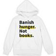 Banish Hunger Not Books Anti Fascism Pro Reading Quote Unisex Hoodie