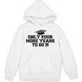 Only Four More Years To Go Middle School Graduation Unisex Hoodie