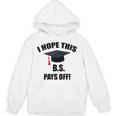 I Hope This BS Pays Off College Graduation Unisex Hoodie
