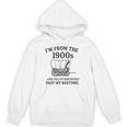 I'm From The 1900s And Yes It's Definitely Past By Bedtime Unisex Hoodie