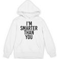 I'M SMARTER THAN YOU Shirt Graduation School Idea Unisex Hoodie