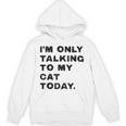 I'm Only Talking To My Cat Today Introvert Chalk Unisex Hoodie I'm Only Talking To My Cat Today Introvert Chalk Unisex Hoodie