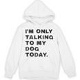 I'm Only Talking To My Dog Today Introvert Unisex Hoodie I'm Only Talking To My Dog Today Introvert Unisex Hoodie