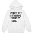 Introverted Tennis Player Tennis Introvert Unisex Hoodie
