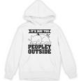 It's Way Too Peopley Outside Anti Social Introvert Unisex Hoodie