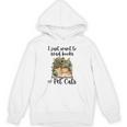 I Just Want To Read Books And Pet Cats Cat Lover Unisex Hoodie