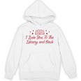 I Love You To The Library And Back Book Lover Quote Unisex Hoodie I Love You To The Library And Back Book Lover Quote Unisex Hoodie
