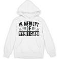 In Memory Of When I Cared Irony Saying Unisex Hoodie In Memory Of When I Cared Irony Saying Unisex Hoodie