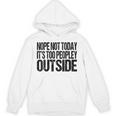 Nope Not Today Its Too Peopley Outside Introvert Lazy Unisex Hoodie Nope Not Today Its Too Peopley Outside Introvert Lazy Unisex Hoodie