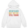 We Got Older But We’Re Still Young Nostalgia Emo Retro Unisex Hoodie We Got Older But We’Re Still Young Nostalgia Emo Retro Unisex Hoodie