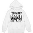 Too Many People Outside Introvert Introverted Shy Shyness Unisex Hoodie Too Many People Outside Introvert Introverted Shy Shyness Unisex Hoodie