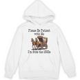 Please Be Patient With Me I'm From The 1900s Horse Wagon 90s Unisex Hoodie