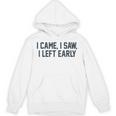 I Came I Saw I Left Early Introvert Jokes Introverted Unisex Hoodie I Came I Saw I Left Early Introvert Jokes Introverted Unisex Hoodie