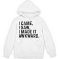 I Came I Saw I Made It Awkward Introvert Humor Quote Unisex Hoodie I Came I Saw I Made It Awkward Introvert Humor Quote Unisex Hoodie