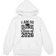 I Am So Done Class Of 2026 Graduation School Graduate Unisex Hoodie