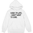 Sorry I Am Late Sarcastic Introvert Quote Text Unisex Hoodie Sorry I Am Late Sarcastic Introvert Quote Text Unisex Hoodie