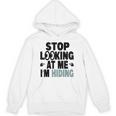 Stop Looking At Me I’m Hiding Sarcastic Introvert Joke Unisex Hoodie Stop Looking At Me I’m Hiding Sarcastic Introvert Joke Unisex Hoodie