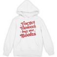 Valentine Bookish Love Quote Forget Flowers Buy Me Books Unisex Hoodie