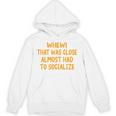 Whew That Was Close Almost Had To Socialize Introvert Unisex Hoodie