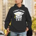 I Didn't Even Try 2018 Senior Graduation Shirt Unisex Hoodie