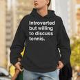 Introverted But Willing To Discuss Tennis Introverts Unisex Hoodie Introverted But Willing To Discuss Tennis Introverts Unisex Hoodie