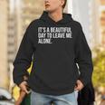It’s a Beautiful Day To Leave Me Alone Introvert Gift Unisex Hoodie It’s a Beautiful Day To Leave Me Alone Introvert Gift Unisex Hoodie
