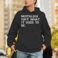 Nostalgia Isn’t What It Used To Be FUNNY Nostalgic Joke Unisex Hoodie