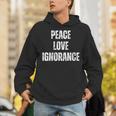 Peace Love And Ignorance Sarcastic Humor Introvert Unisex Hoodie Peace Love And Ignorance Sarcastic Humor Introvert Unisex Hoodie