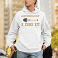 Archaeological Pun Shirts Archeology I Dig It Graduation Archaeology Unisex Hoodie