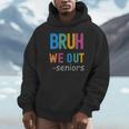 Bruh We Out Seniors Senior Year Back To School Graduation Unisex Hoodie