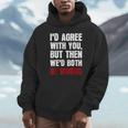 Humor Sarcastic Introvert Quote I'd Agree With You Unisex Hoodie Humor Sarcastic Introvert Quote I'd Agree With You Unisex Hoodie