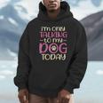 I'm Only Talking To My Dog Today Dog Owner Introvert Unisex Hoodie
