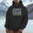 I Paused My Book To Be Here You'Re Welcome Reading Lover Unisex Hoodie I Paused My Book To Be Here You'Re Welcome Reading Lover Unisex Hoodie