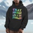 That Sounds Like A You Problem Groovy Introvert Unisex Hoodie